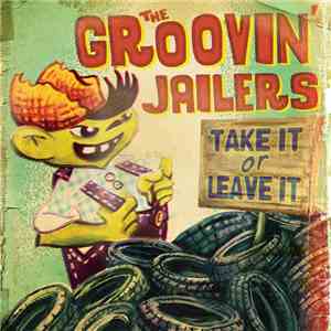 The Groovin' Jailers - Take It Or Leave It album flac