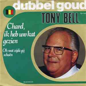 Tony Bell  - Charel, Ik Heb Uw Kat Gezien / Oh Wat Zijde Gij Schoën album flac