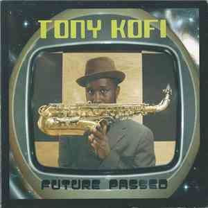 Tony Kofi - Future Passed album flac
