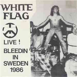 White Flag - Live! Bleedin' In Sweden 1986 album flac