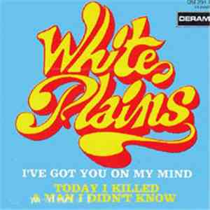 White Plains - I've Got You On My Mind / Today I Killed A Man I Didn't Know album flac