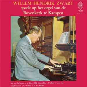 Willem Hendrik Zwart - Speelt Op Het Orgel Van De Bovenkerk Te Kampen album flac