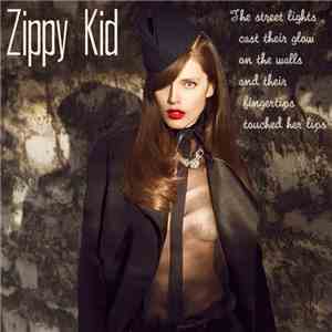 Zippy Kid - The Street Lights Cast Their Glow On The Walls And Their Fingertips Touched Her Lips album flac