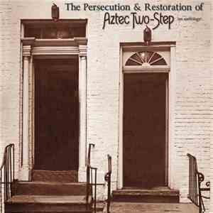 Aztec Two-Step - The Persecution and Restoration of Aztec Two-Step album flac