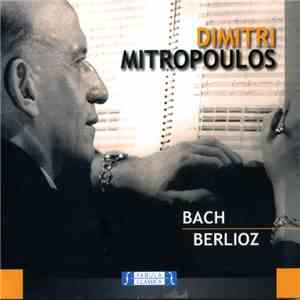 Bach / Berlioz - Dimitri Mitropoulos - Dimitri Mitropoulos Dirigie Bach E Berlioz album flac