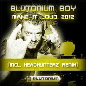 Blutonium Boy - Make It Loud 2012 album flac