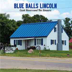 Cash Rivers And The Sinners - Blue Balls Lincoln album flac