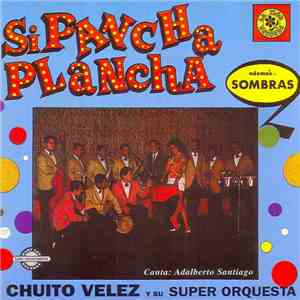 Chuito Velez Con Su Orquesta - Si Pancha Plancha album flac