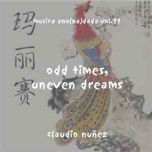 Claudio Nuñez - Odd Times, Uneven Dreams - Musica Ano(na)dada Vol.11 album flac