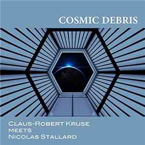 Claus-Robert Kruse Meets Nicolas Stallard - Cosmic Debris album flac