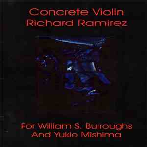 Concrete Violin / Richard Ramirez - For William S. Burroughs And Yukio Mishima album flac