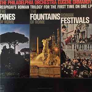Eugene Ormandy, The Philadelphia Orchestra, Ottorino Respighi - Pines Of Rome-Fountains Of Rome-Roman Festivals album flac