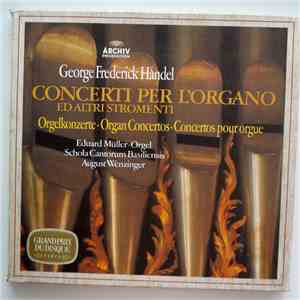 George Frederick Haendel, Eduard Müller, Schola Cantorum Basiliensis, August Wenzinger - Concerti Per L'Organo Ed Altri Stromenti album flac