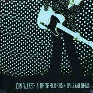 John Paul Keith & The One Four Fives - Spills And Thrills album flac