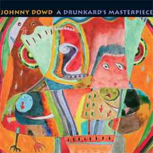 Johnny Dowd - A Drunkard's Masterpiece album flac