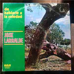 José Larralde - De Hablarle A La Soledad album flac
