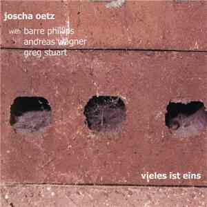 Joscha Oetz With Barre Phillips, Andreas Wagner, Greg Stuart - Vieles Ist Eins album flac