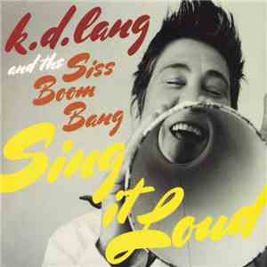 k.d. lang And The Siss Boom Bang - Sing It Loud album flac
