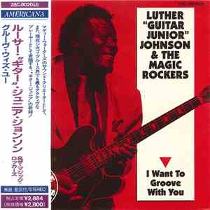 Luther "Guitar Junior" Johnson And The Magic Rockers - I Want To Groove With You album flac
