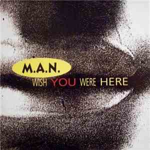 M.A.N.  - Wish You Were Here album flac