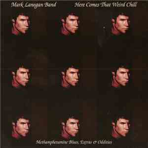 Mark Lanegan Band - Here Comes That Weird Chill (Methamphetamine Blues, Extras & Oddities) album flac