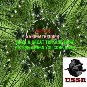 Narghathdumph - [USSR009] Narghathrumph - Have A Great Trip And Show Pictures When You Come Back E.P. album flac