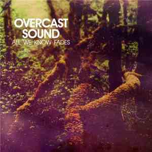 Overcast Sound - All We Know Fades album flac