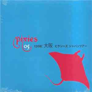 Pixies - 12/08: 大阪 ピクシーズ ジャバンッアー album flac