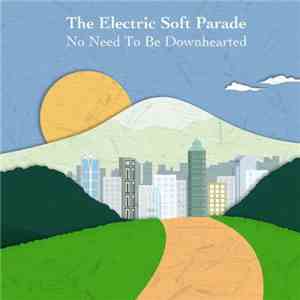 The Electric Soft Parade - No Need To Be Downhearted album flac