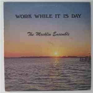 The Macklin Ensemble - Work While It Is Day album flac
