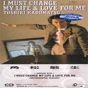 Toshiki Kadomatsu - I Must Change My Life & Love For Me album flac