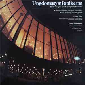 Ungdomssymfonikerne, Karsten Andersen, Einar Henning Smebye, Edvard Grieg, Edvard Fliflet Bræin, Igor Strawinsky - Konsert For Klaver Og Orkester, A-moll, Opus 16 / Symfoniske Danser, Opus 64 / Largo For Strykere, Opus 12 / Vårofferet album flac