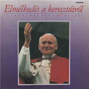 Various - Elmélkedés A Keresztútról (II. János Pál Pápa Műveiből) album flac
