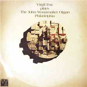 Virgil Fox - Virgil Fox Plays The John Wanamaker Organ Philadelphia album flac