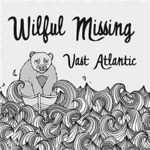 Wilful Missing - Vast Atlantic album flac