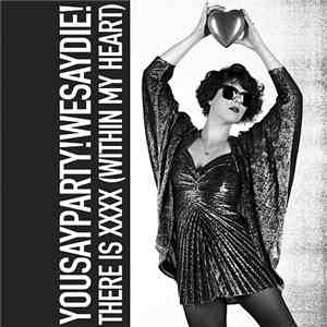 You Say Party! We Say Die! - There Is XXXX (Within My Heart) album flac