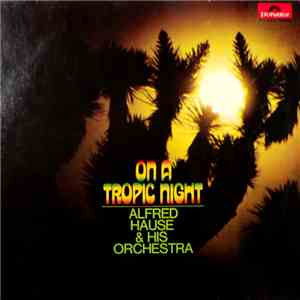 Alfred Hause & His Orchestra - On A Tropic Night album flac