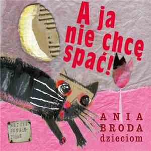 Ania Broda Dzieciom - A Ja Nie Chcę Spać album flac
