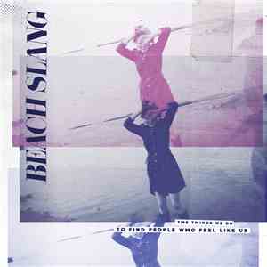 Beach Slang - The Things We Do To Find People Who Feel Like Us album flac