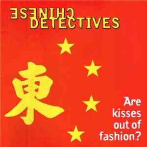 Chinese Detectives - Are Kisses Out Of Fashion? album flac