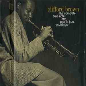 Clifford Brown - The Complete Blue Note And Pacific Jazz Recordings album flac
