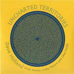 Dave Holland, Evan Parker, Craig Taborn And Ches Smith - Uncharted Territories album flac