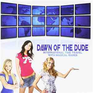 Dawn Of The Dude - International Time Travel With Magical Babes album flac