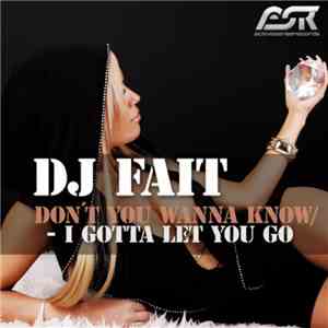 DJ Fait - Don't You Wanna Know / I Gotta Let You Go album flac