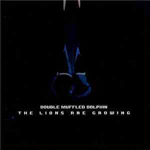Double Muffled Dolphin - The Lions Are Growing album flac