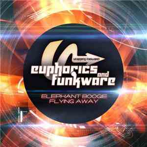 Euphorics & Funkware - Elephant Boogie / Flying Away album flac