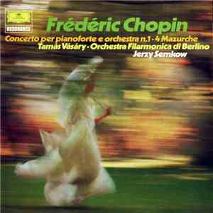 Frédéric Chopin, Tamás Vásáry, Orchestra Filarmonica di Berlino, Jerzy Semkow - Concerto Per Pianoforte E Orchestra N. 1 - 4 Mazurche album flac