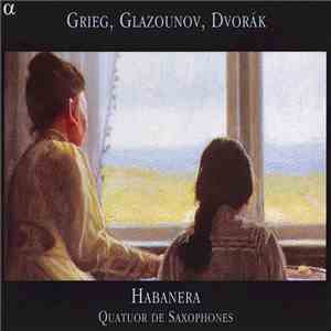 Grieg / Glazounov / Dvorák - Habanera - Quatuor De Saxophones album flac
