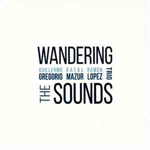 Guillermo Gregorio, Rafał Mazur, Ramon Lopez - Wandering The Sounds album flac
