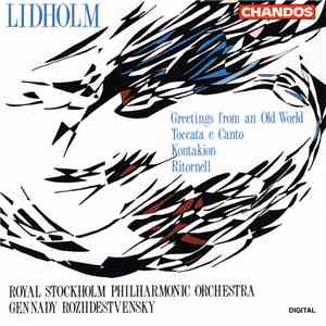 Ingvar Lidholm, The Royal Stockholm Philharmonic Orchestra, Gennady Rozhdestvensky - Greetings From An Old World / Toccata E Canto / Kontakion / Ritornell album flac